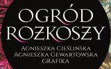 Plakat wystawy "Ogród rozkoszy": Agnieszka Cieślińska, Agnieszka Gewartowska. autor: Marek Kawecki