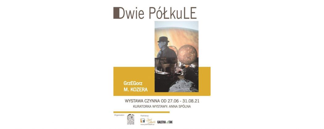 Plakat wystawy "Dwie Półkule" Grzegorza M. Kozery