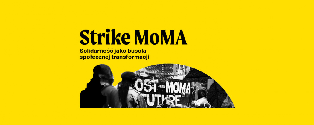 „Strike MoMA: Solidarność jako busola społecznej transformacji”