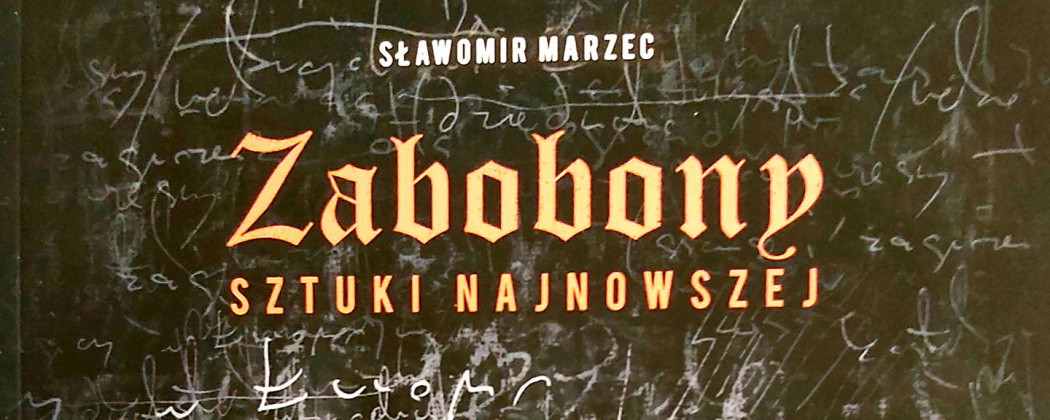 "Zabobony sztuki współczesnej": spotkanie dyskusyjne wokół książki prof. Sławomira Marca  24 listopada 2021 g. 17.00 pt. "Zabobony sztuki współczesnej".