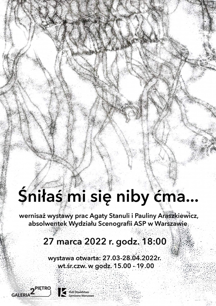 Plakat wystawy „Śniłaś mi się niby ćma…” Agaty Stanuli i Pauliny Araszkiewicz w Galerii 2 Piętro Klubu DGW (27.03 – 28.04 2022).