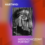 “Hartwig: niedokończony portret”. Wystawa w Galerii – 1 (Pałacu Czapskich). 30 lipca - 20 sierpnia 2022.