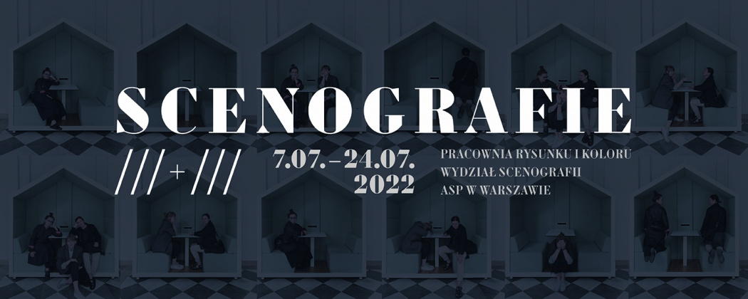 zaproszenie na wystawe Scenografie. na ciemnym tle biały napis Wydział Scenografii ASP w Warszawie 7 – 24 lipca 2022 wt – ndz  w godzinach 12.00-19.00 wernisaż: 7 lipca, g. 18.00