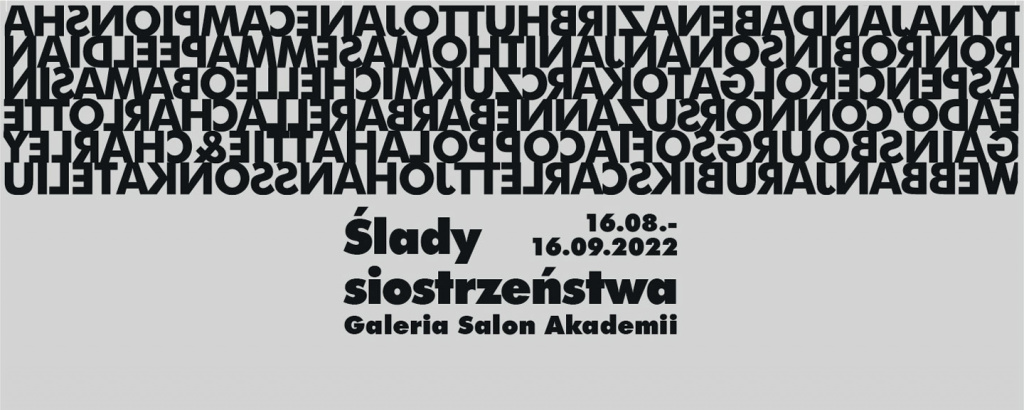 Wystawa Ślady siostrzeństwa. 16.08-16.09.2022 wt-ndz g.12-19 Matronaty: Artinfo.pl, Go Out, K-MAG, SZUM Galeria Salon Akademii Krakowskie Przedmieście 5 [wejście od ul. Traugutta] Warszawa