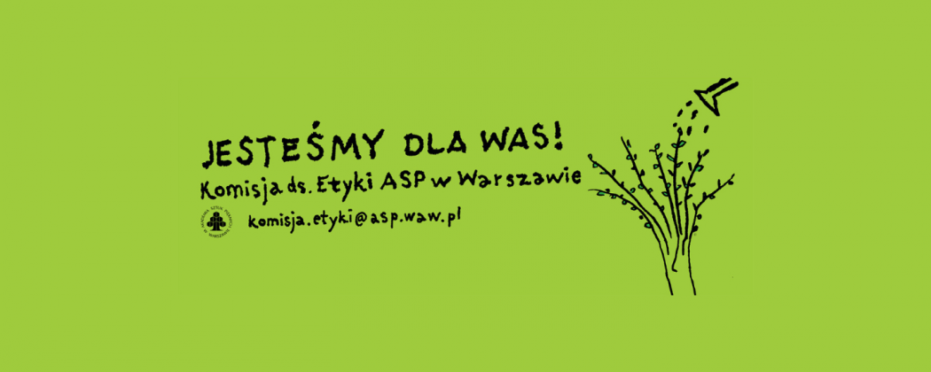 Na zielonym tle hasło Jesteśmy tu dla Was - komisja ds. Etyki ASP w Warszawie